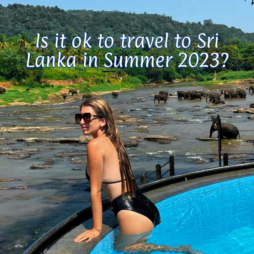 Is it ok to travel to Sri Lanka in Summer 2023?