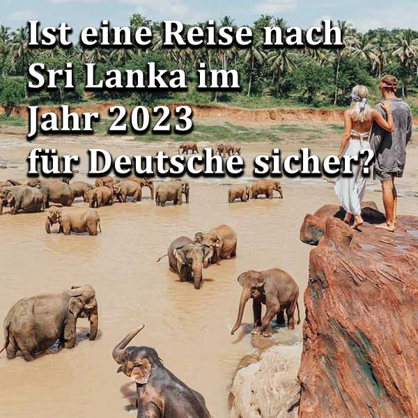 Ist eine Reise nach Sri Lanka im Jahr 2023 für Deutsche sicher?