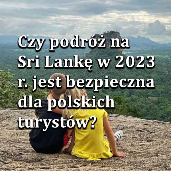 Czy podróż na Sri Lankę jest bezpieczna dla polskich turystów?