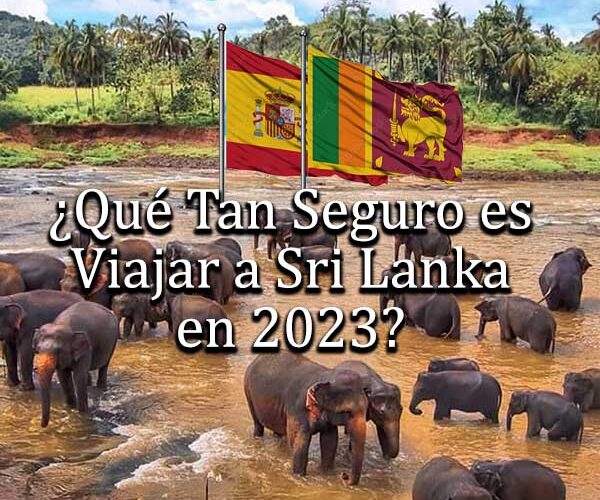 ¿Qué Tan Seguro es Viajar a Sri Lanka en 2023?
