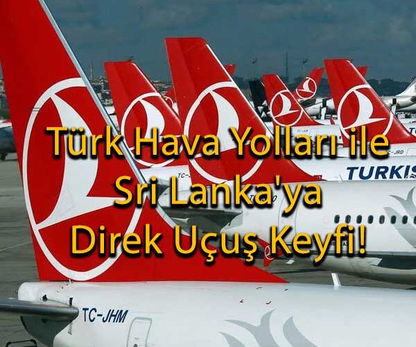 Türk Hava Yolları ile Sri Lanka’ya Direk Uçuş Keyfi