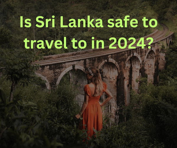 Is Sri Lanka safe for travel in 2024?