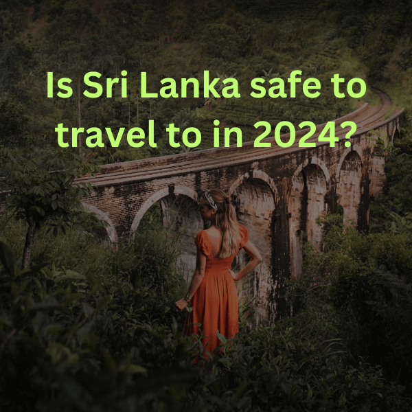 Is Sri Lanka safe for travel in 2024?
