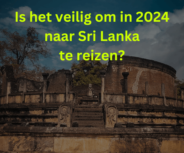 Is het veilig om in 2024 naar Sri Lanka te reizen?